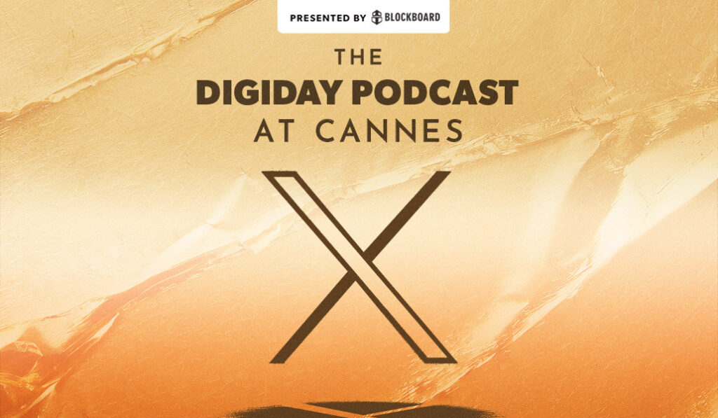 Digiday Podcast at Cannes: From center stage to closed doors, inside X’s quiet Cannes strategy