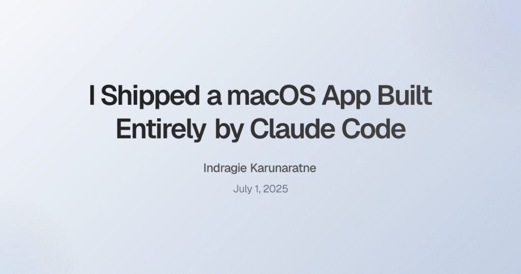 I Shipped a macOS App Built by Claude Code
