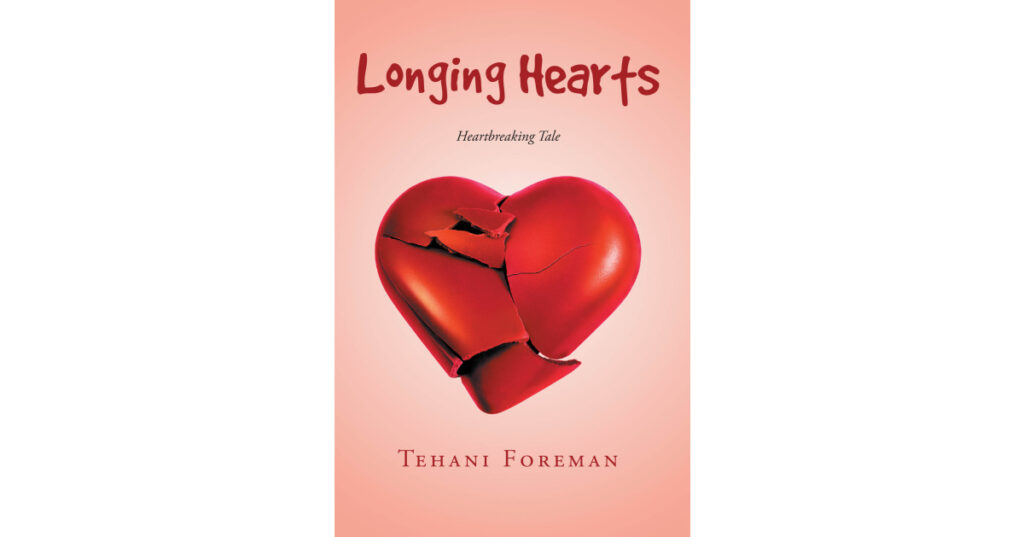 Author Tehani Foreman’s New Book, “Longing Hearts: A Heartbreaking Tale,” Follows Two Anonymous Individuals Who Meet by Chance in a Mysterious Forest and Fall in Love