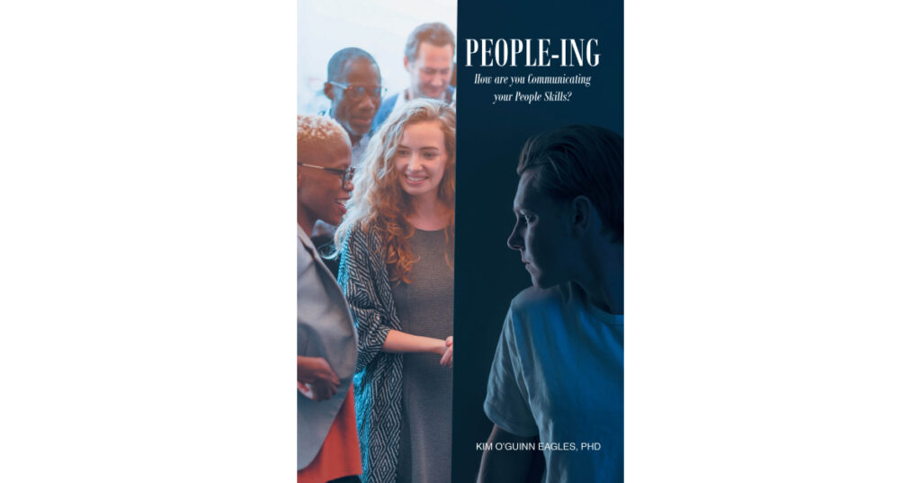 Kim O’Guinn Eagles, PhD’s Newly Released “People-ing” is a Thought-Provoking Exploration of Modern Communication and Interpersonal Dynamics Kim O’Guinn Eagles, PhD’s Newly Released “People-ing” is a Thought-Provoking Exploration of Modern Communication and Interpersonal Dynamics