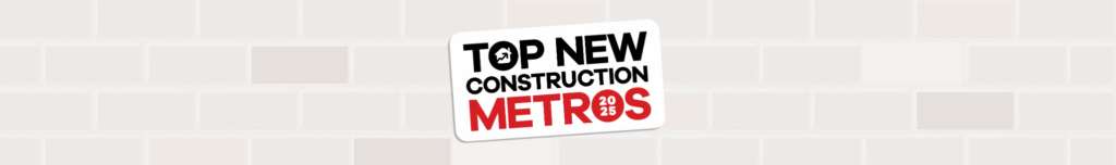 Top New Construction Metros 2025: What Builders and Agents Need to Know