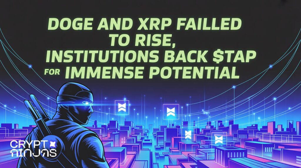 DOGE And XRP Failed to Rise, Institutions Back $TAP for Immense Potential