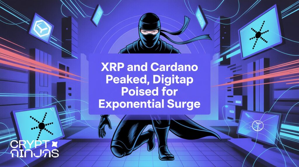 XRP And Cardano Peaked, Digitap Poised for Exponential Surge