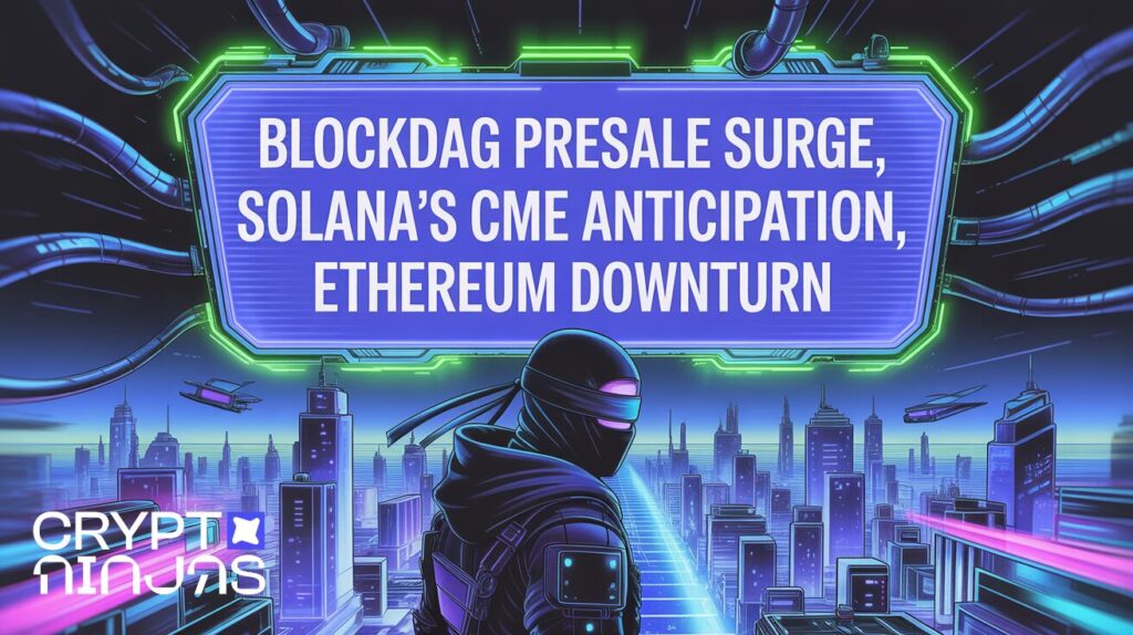 BlockDAG Presale Surge, Solana’s CME Anticipation, Ethereum Downturn