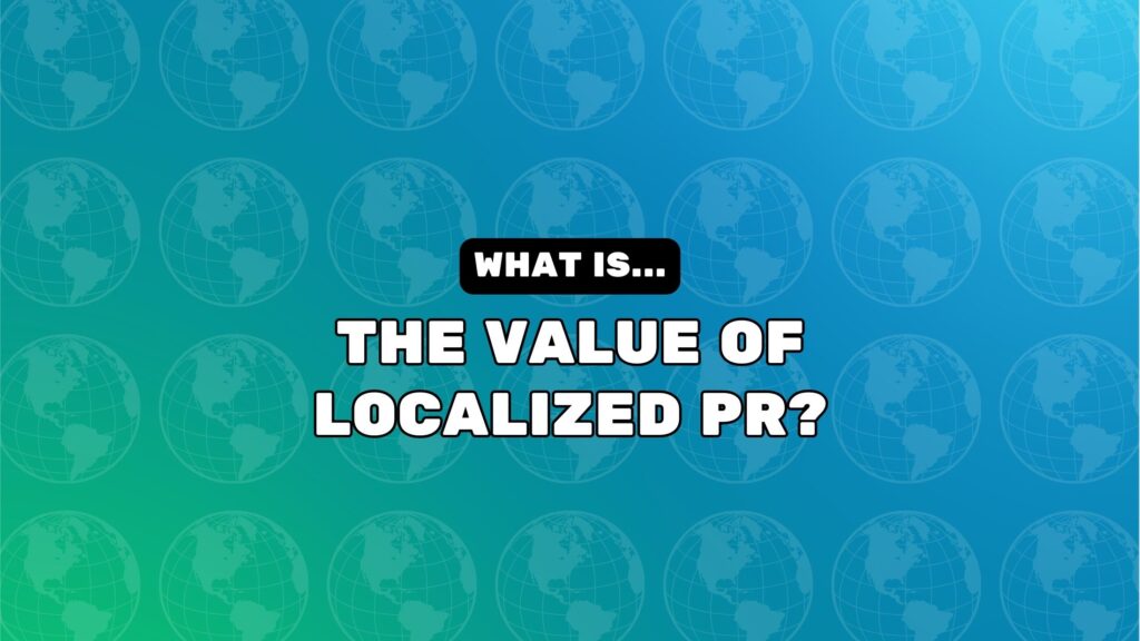 What Is The Value Of Localized PR? What Is The Value Of Localized PR?