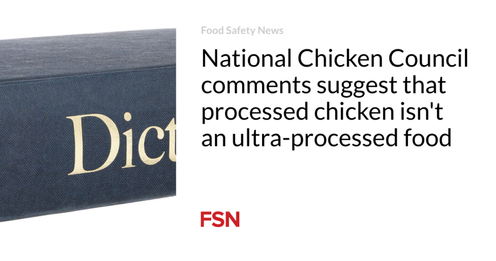 National Chicken Council comments suggest that processed chicken isn’t an ultra-processed food