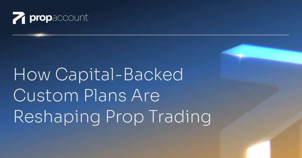 How Capital-Backed Custom Plans Are Reshaping Prop Trading