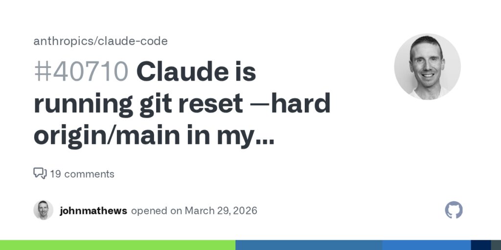 Claude Code runs Git reset –hard origin/main against project repo every 10 mins