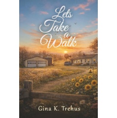 Gina K. Trehus Delivers a Powerful Story of Healing and Courage in “Let’s Take a Walk” Gina K. Trehus Delivers a Powerful Story of Healing and Courage in “Let’s Take a Walk”