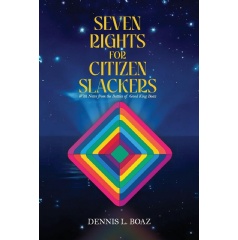 Dennis L. Boaz Introduces a New Vision of Human Rights in “Seven Rights for Citizen Slackers” Dennis L. Boaz Introduces a New Vision of Human Rights in “Seven Rights for Citizen Slackers”
