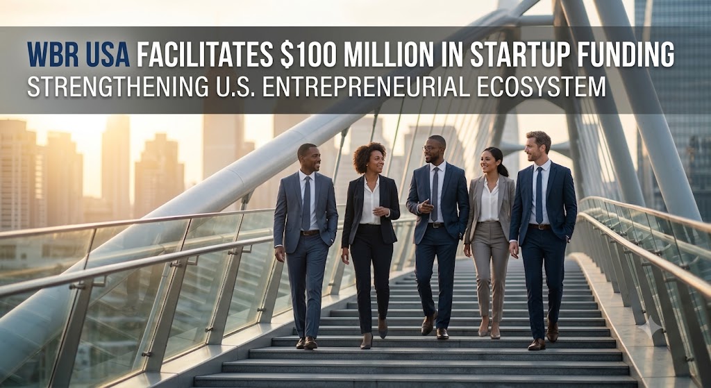 WBR USA Facilitates $100 Million in Startup Funding, Strengthening U.S. Entrepreneurial Ecosystem news image