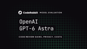 GPT-6 Astra in code review: Gains, privacy, and cost