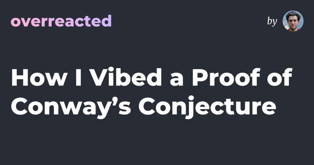 I Vibed a Proof of Conway’s Conjecture